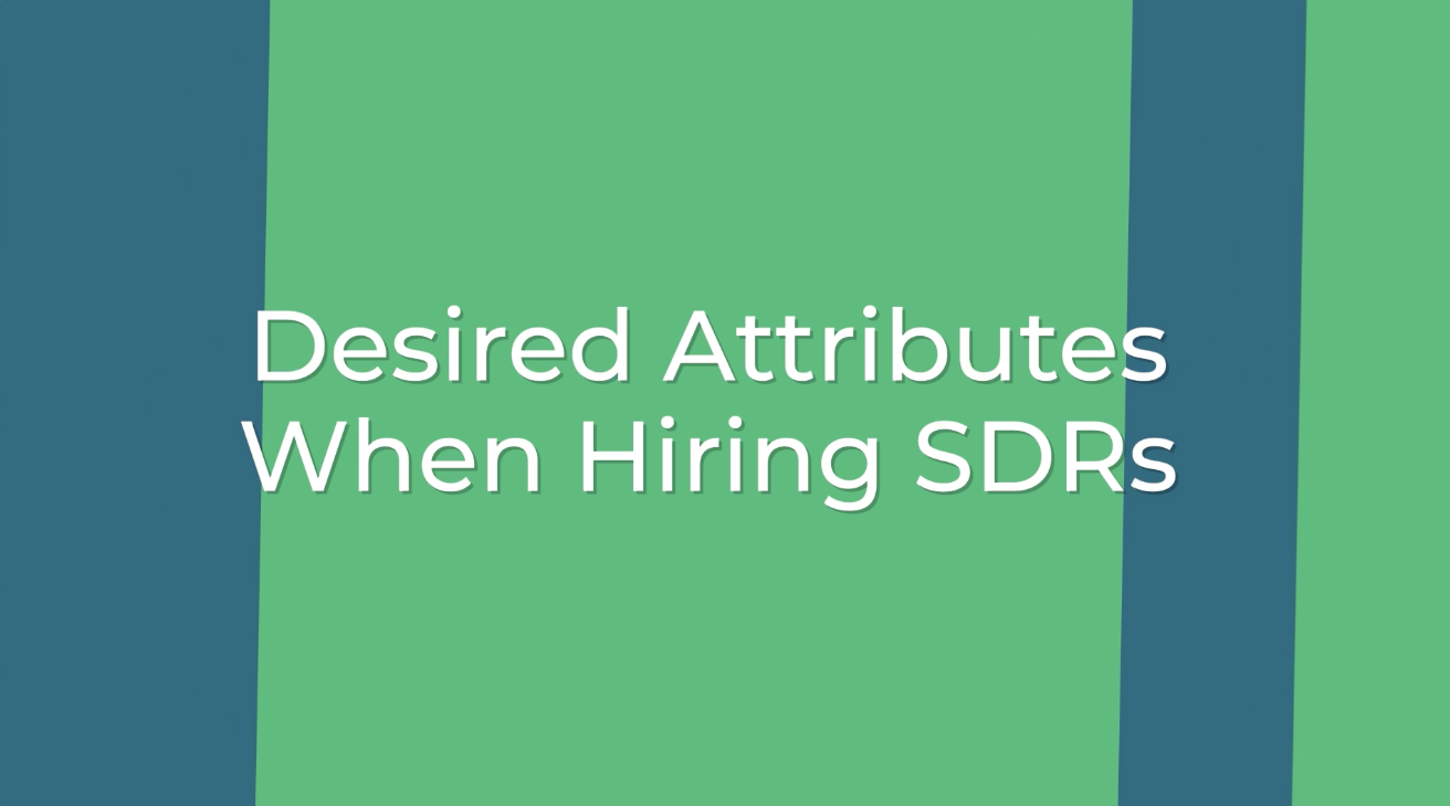 Desired attributes when hiring SDRs - advice from Rob Simmons.